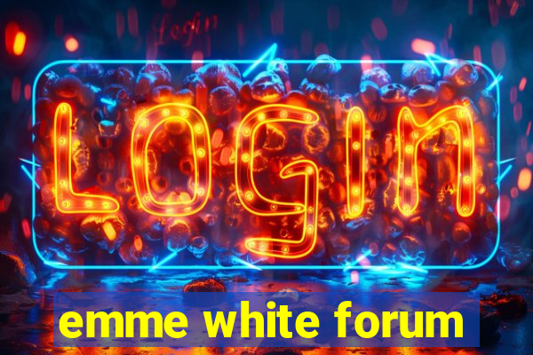 emme white forum